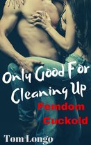 Only Good for Cleaning Up: Femdom Cuckold