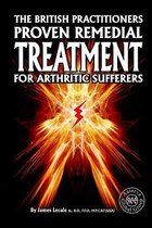The British Practitioners Proven Remedial Treatment for Arthritic Sufferers