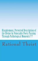 Blasphemous, Perverted Description of the Divine by Venerable Poets Passing Through Pathological Moments Pathological