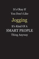 It's Okay If You Don't Like Jogging It's Kind Of A Smart People Thing Anyway