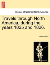 Travels Through North America, During the Years 1825 and 1826.