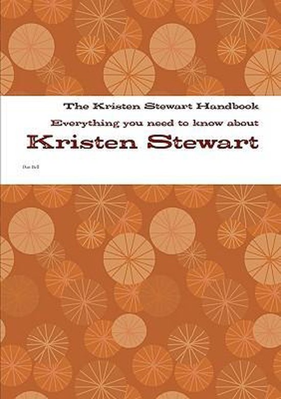 The Kristen Stewart Handbook - Everything You Need to Know about Kristen Stewart