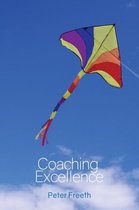 Coaching Excellence: Move Beyond Coaching Models and Learn to Create Powerful Change