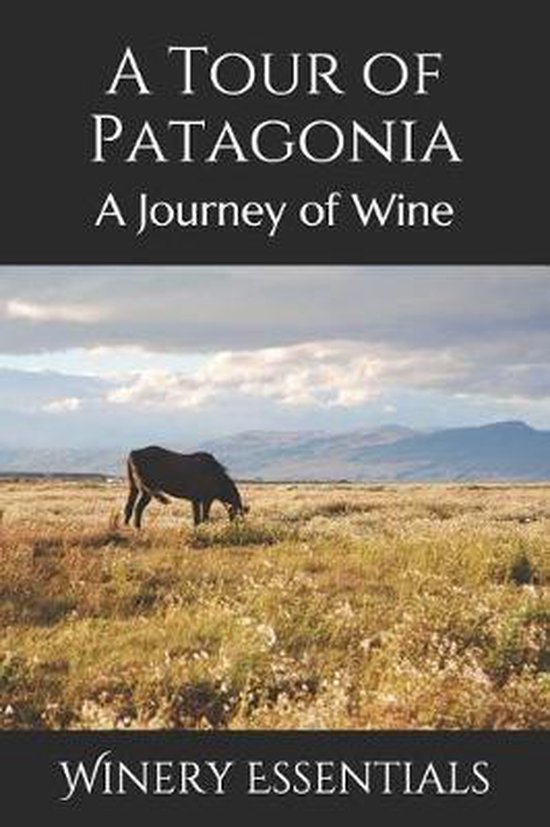 A Tour of Patagonia, Winery Essentials 9781097374519 Boeken