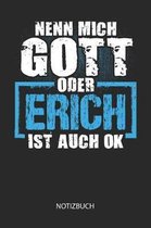 Nenn mich Gott oder - Erich - ist auch OK - Notizbuch