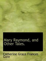 Mary Raymond, and Other Tales.
