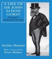 British Politics and Society-A Life of Sir John Eldon Gorst