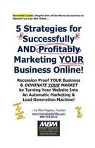 5 Strategies for Successfully and Profitably Marketing Your Business Online!
