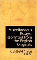 Miscellaneous Essays; Reprinted from the English Originals