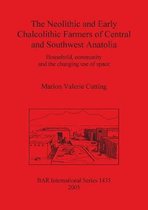 The Neolithic and Early Chalcolithic Farmers of Central and Southwest Anatolia