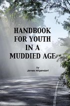Handbook for Youth in a Muddied Age