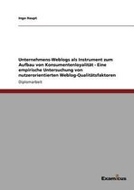 Unternehmens-Weblogs als Instrument zum Aufbau von Konsumentenloyalitat - Eine empirische Untersuchung von nutzerorientierten Weblog-Qualitatsfaktoren