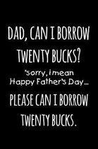 Dad can i borrow twenty bucks sorry I mean Happy father's day please can i borrow twenty bucks
