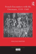 Transculturalisms, 1400-1700 - French Encounters with the Ottomans, 1510-1560