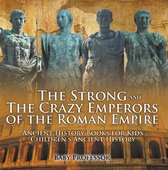 The Strong and The Crazy Emperors of the Roman Empire - Ancient History Books for Kids Children's Ancient History