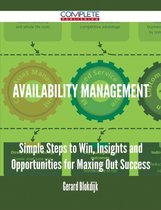 Availability Management - Simple Steps to Win, Insights and Opportunities for Maxing Out Success