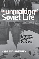 Boek cover The Unmaking of Soviet Life van Caroline Humphrey