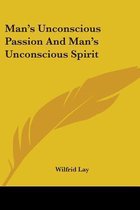 Man's Unconscious Passion and Man's Unconscious Spirit