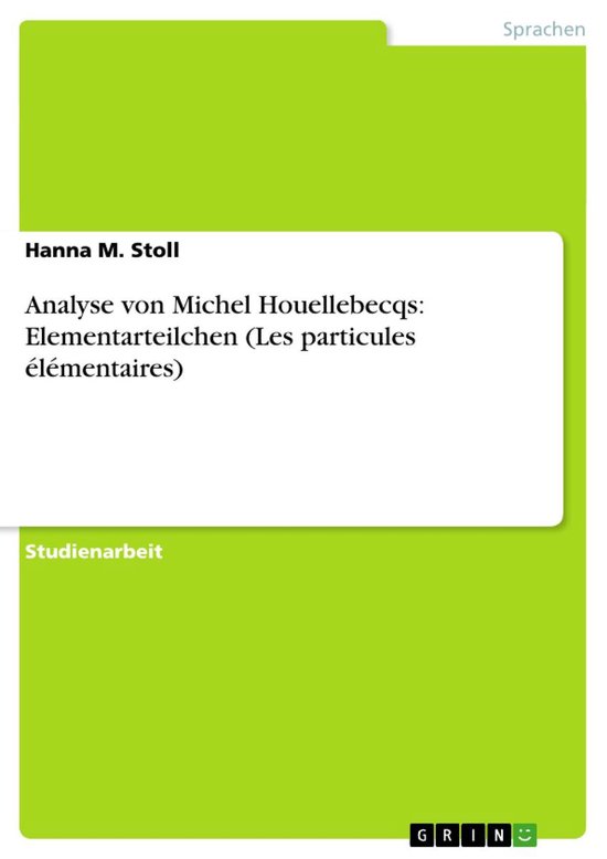 Boek cover Analyse von Michel Houellebecqs: Elementarteilchen (Les particules élémentaires) van Hanna M. Stoll (Onbekend)