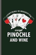 Everything in moderation except Pinochle and Wine