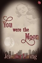 You Were the Moon