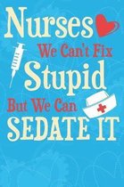 Nurses We Can't Fix Stupid But We Can Sedate It