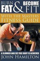 Burn Fat and Become Fit with the Masters Fitness Guide