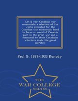 Art & War; Canadian War Memorials; A Selection of the Works Executed for the Canadian War Memorials Fund to Form a Record of Canada's Part in the Great War and a Memorial to Those
