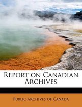 Report on Canadian Archives