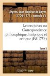 Lettres Juives Ou Correspondance Philosophique, Historique Et Critique, Entre Un Juif Voyageur