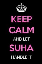 Keep Calm and Let Suha Handle It