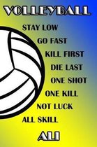 Volleyball Stay Low Go Fast Kill First Die Last One Shot One Kill Not Luck All Skill Ali