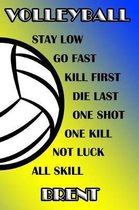 Volleyball Stay Low Go Fast Kill First Die Last One Shot One Kill Not Luck All Skill Brent