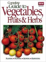 Complete Guide to Vegetables, Fruits and Herbs