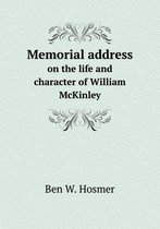 Memorial address on the life and character of William McKinley