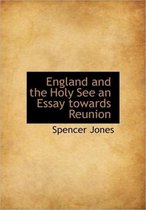 England and the Holy See an Essay Towards Reunion