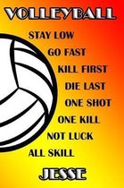 Volleyball Stay Low Go Fast Kill First Die Last One Shot One Kill No Luck All Skill Jesse