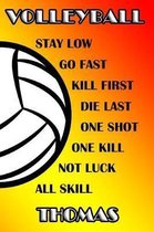 Volleyball Stay Low Go Fast Kill First Die Last One Shot One Kill Not Luck All Skill Thomas