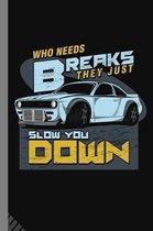 Who Needs Breaks They Just Slow You Down