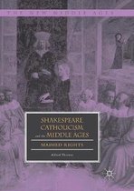 The New Middle Ages- Shakespeare, Catholicism, and the Middle Ages