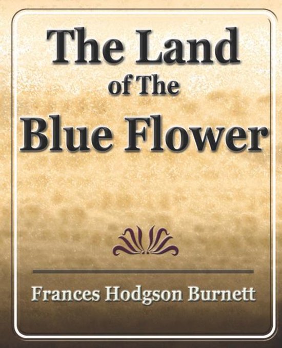 The Land Of The Blue Flower 9781594623776 Frances Hodgson