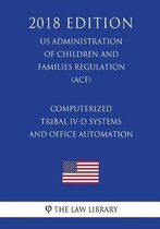 Computerized Tribal IV-D Systems and Office Automation (Us Administration of Children and Families Regulation) (Acf) (2018 Edition)
