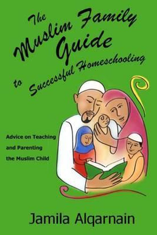 The Muslim Family Guide to Successful Homeschooling - cover