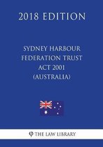 Sydney Harbour Federation Trust ACT 2001 (Australia) (2018 Edition)