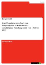 Vom Paradigmenwechsel zum Pragmatismus in Krisenzeiten - sozialliberale Familienpolitik von 1969 bis 1982