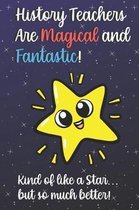 History Teachers Are Magical and Fantastic! Kind of Like A Star, But So Much Better!