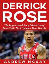 Derrick Rose: The Inspirational Story Behind One of Basketball’s Most Dynamic Point Guards