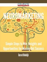 Neuromarketing - Simple Steps to Win, Insights and Opportunities for Maxing Out Success