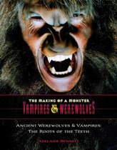 The Making of a Monster: Vampires & Were - Ancient Werewolves and Vampires