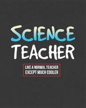 Science Teacher Like A Normal Teacher Except Much Cooler